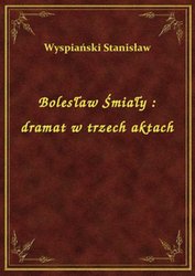 : Bolesław Śmiały : dramat w trzech aktach - ebook