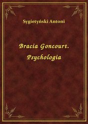 : Bracia Goncourt. Psychologia - ebook