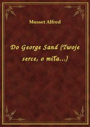 : Do George Sand (Twoje serce, o miła...) - ebook