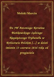 : Do JW Antoniego Korwina Bieńkowskiego Sędziego Naywyższego Trybunału w Królestwie Polskim [...] w dzień imienin 13 czerwca 1816 roku od przyjaciela - ebook
