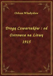 : Drogą Czwartaków : od Ostrowca na Litwę 1915 - ebook