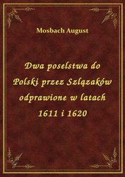 : Dwa poselstwa do Polski przez Szlązaków odprawione w latach 1611 i 1620 - ebook