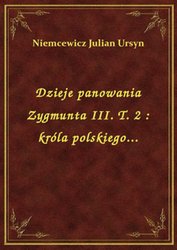 : Dzieje panowania Zygmunta III. T. 2 : króla polskiego... - ebook