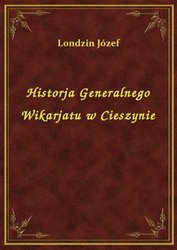 : Historja Generalnego Wikarjatu w Cieszynie - ebook