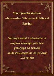 : Historya miast i mieszczan w krajach dawnego państwa polskiego od czasów najdawniejszych aż do połowy XIX wieku - ebook