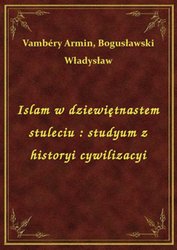 : Islam w dziewiętnastem stuleciu : studyum z historyi cywilizacyi - ebook