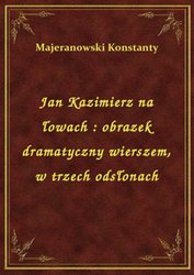 : Jan Kazimierz na łowach : obrazek dramatyczny wierszem, w trzech odsłonach - ebook