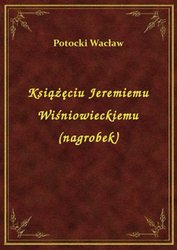 : Książęciu Jeremiemu Wiśniowieckiemu (nagrobek) - ebook