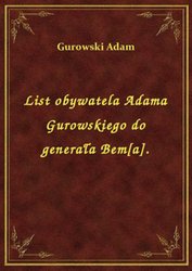 : List obywatela Adama Gurowskiego do generała Bem[a]. - ebook