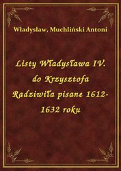 : Listy Władysława IV. do Krzysztofa Radziwiła pisane 1612-1632 roku - ebook
