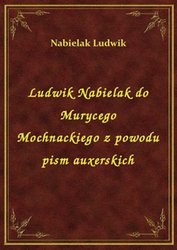 : Ludwik Nabielak do Murycego Mochnackiego z powodu pism auxerskich - ebook