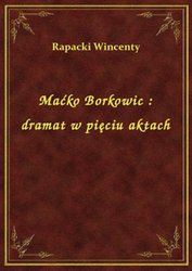 : Maćko Borkowic : dramat w pięciu aktach - ebook