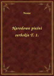 : Narodowe pieśni serbskie T. 1. - ebook