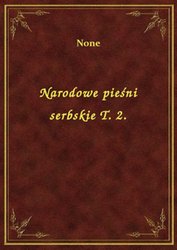 : Narodowe pieśni serbskie T. 2. - ebook