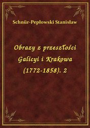 : Obrazy z przeszłości Galicyi i Krakowa (1772-1858). 2 - ebook