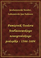 : Pamiętnik Teodora Jewłaszewskiego nowogrodzkiego podsędka : 1546-1604 - ebook