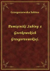 : Pamiętniki Sabiny z Gostkowskich Grzegorzewskiej. - ebook