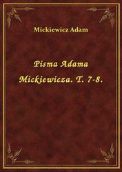 : Pisma Adama Mickiewicza. T. 7-8. - ebook