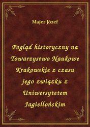 : Pogląd historyczny na Towarzystwo Naukowe Krakowskie z czasu jego związku z Uniwersytetem Jagiellońskim - ebook
