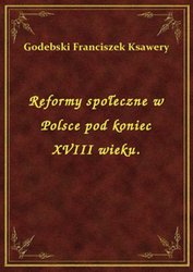 : Reformy społeczne w Polsce pod koniec XVIII wieku. - ebook