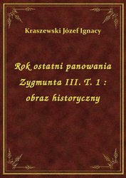 : Rok ostatni panowania Zygmunta III. T. 1 : obraz historyczny - ebook