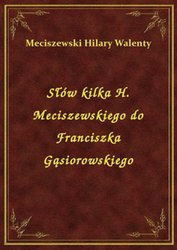 : Słów kilka H. Meciszewskiego do Franciszka Gąsiorowskiego - ebook