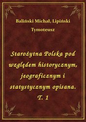 : Starożytna Polska pod względem historycznym, jeograficznym i statystycznym opisana. T. 1 - ebook