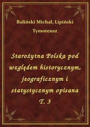 : Starożytna Polska pod względem historycznym, jeograficznym i statystycznym opisana T. 3 - ebook