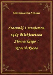 : Stosunki i wzajemne sądy Mickiewicza Słowackiego i Krasińskiego - ebook