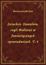 : Szlachcic Zawalnia, czyli Białoruś w fantastycznych opowiadaniach. T. 4 - ebook