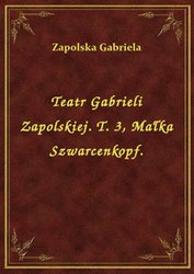 : Teatr Gabrieli Zapolskiej. T. 3, Małka Szwarcenkopf. - ebook
