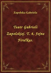 : Teatr Gabrieli Zapolskiej. T. 4, Jojne Firułkes. - ebook