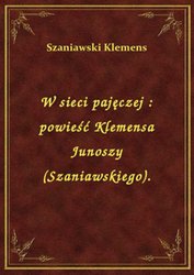 : W sieci pajęczej : powieść Klemensa Junoszy (Szaniawskiego). - ebook