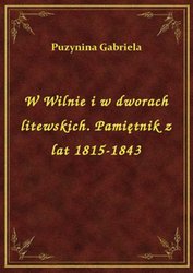 : W Wilnie i w dworach litewskich. Pamiętnik z lat 1815-1843 - ebook
