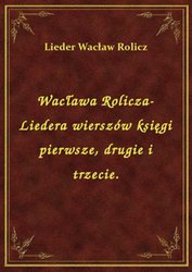 : Wacława Rolicza-Liedera wierszów księgi pierwsze, drugie i trzecie. - ebook