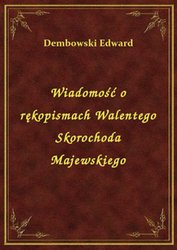 : Wiadomość o rękopismach Walentego Skorochoda Majewskiego - ebook