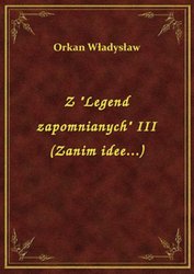 : Z "Legend zapomnianych" III (Zanim idee...) - ebook