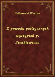 : Z powodu politycznych wystąpień p. Sienkiewicza - ebook