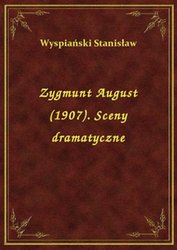 : Zygmunt August (1907). Sceny dramatyczne - ebook