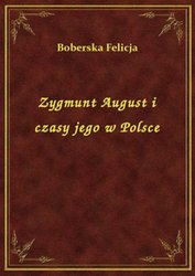 : Zygmunt August i czasy jego w Polsce - ebook