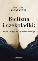 : Bielizna i czekoladki: Serial, którego boi się polska telewizja - ebook