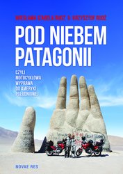 : Pod niebem Patagonii, czyli motocyklowa wyprawa do Ameryki Południowej - ebook