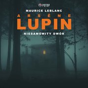 : Arsène Lupin. Niesamowity dwór - audiobook