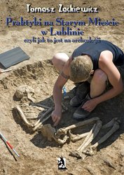 : Praktyki na Starym Mieście w Lublinie, czyli jak to jest na archeologii - ebook