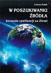 : W poszukiwaniu źródła - korzenie cywilizacji na Ziemi - ebook