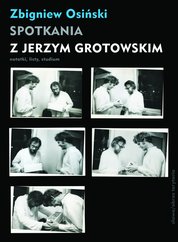 : Spotkania z Jerzym Grotowskim. Notatki, listy, studium - ebook
