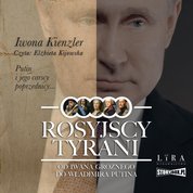 : Rosyjscy tyrani. Od Iwana Groźnego do Władimira Putina - audiobook