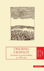 : Ćwiczenia z rozpaczy. Pesymizm w prozie polskiej po 1985 r. - ebook