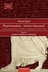 : Psychoanaliza - ziemia obiecana? Dzieje psychoanalizy w Polsce międzywojnia (1918-1939). Część II: Między nadzieją i rozpaczą - ebook