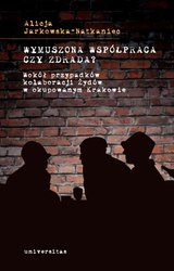 : Wymuszona współpraca czy zdrada? Wokół przypadków kolaboracji Żydów w okupowanym Krakowie - ebook